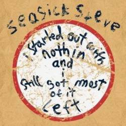 Seasick Steve : I Started Out with Nothin and I Still Got Most of It Left